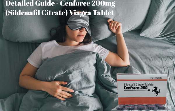 Detailed Guide - Cenforce 200mg (Sildenafil Citrate) Viagra Tablet