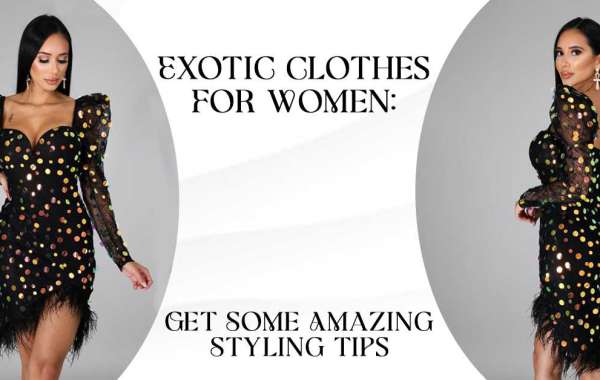 Exotic Clothes For Women: Get Some Amazing Styling Tips